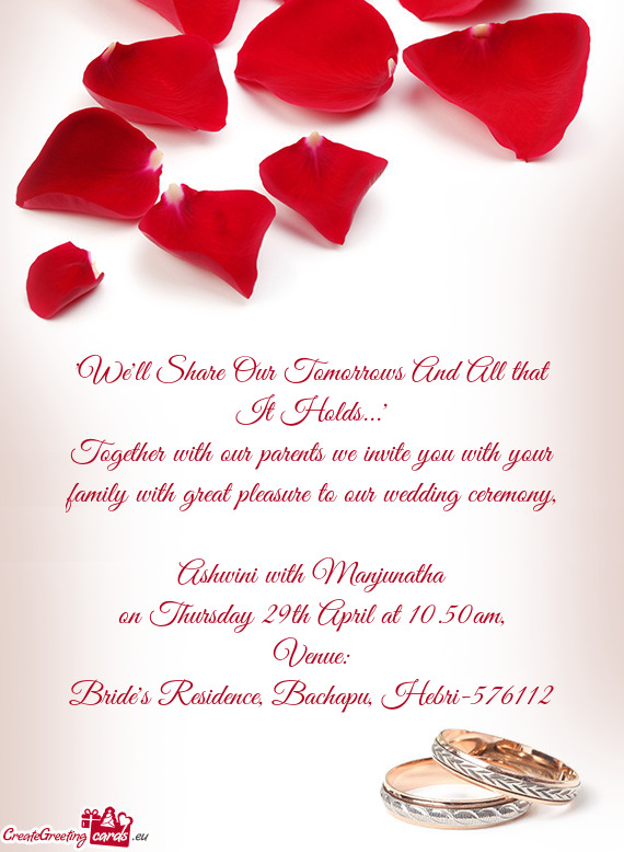 Together with our parents we invite you with your family with great pleasure to our wedding ceremony