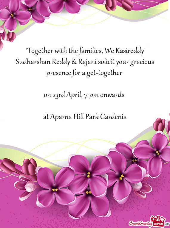 "Together with the families, We Kasireddy Sudharshan Reddy & Rajani solicit your gracious presence f