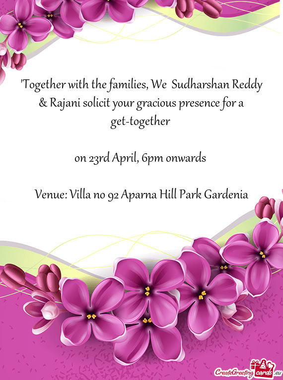 "Together with the families, We Sudharshan Reddy & Rajani solicit your gracious presence for a get