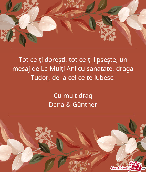 Tot ce-ți dorești, tot ce-ți lipsește, un mesaj de La Mulți Ani cu sanatate, draga Tudor, de la