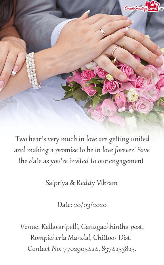 "Two hearts very much in love are getting united and making a promise to be in love forever! Save th