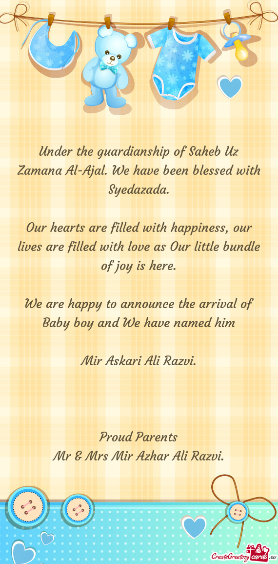 Under the guardianship of Saheb Uz Zamana Al-Ajal. We have been blessed with Syedazada