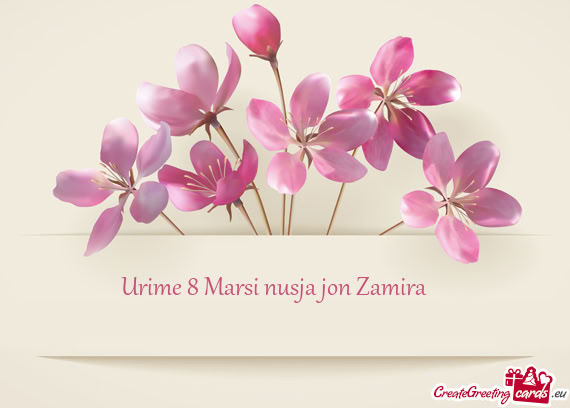 Urime 8 Marsi nusja jon Zamira💐👑