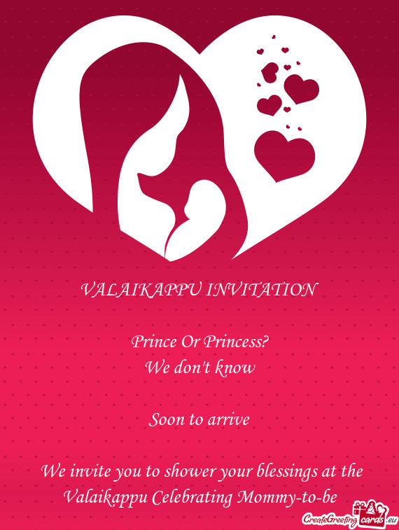 VALAIKAPPU INVITATION
 
 Prince Or Princess?
 We don