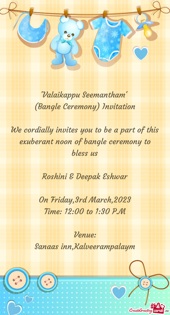 "Valaikappu Seemantham" (Bangle Ceremony) Invitation We cordially invites you to be a part of t