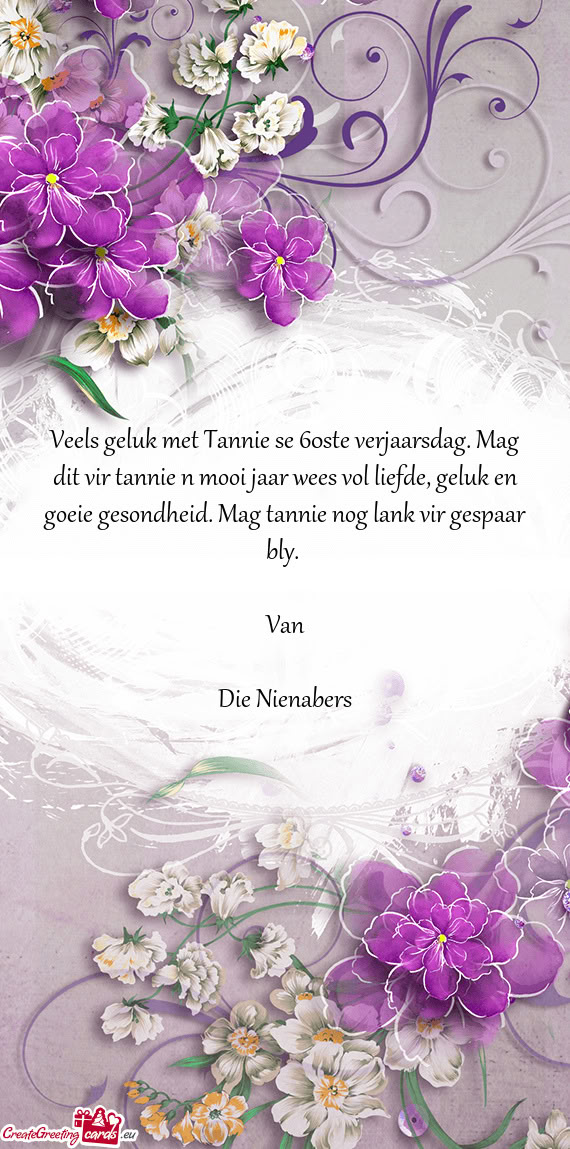 Veels geluk met Tannie se 60ste verjaarsdag. Mag dit vir tannie n mooi jaar wees vol liefde, geluk e