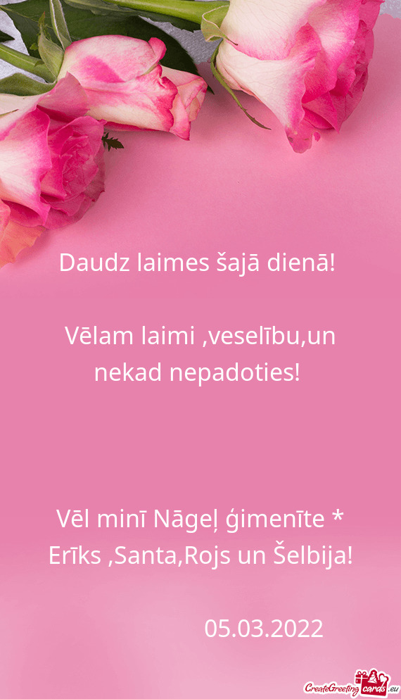 Vēlam laimi ,veselību,un nekad nepadoties