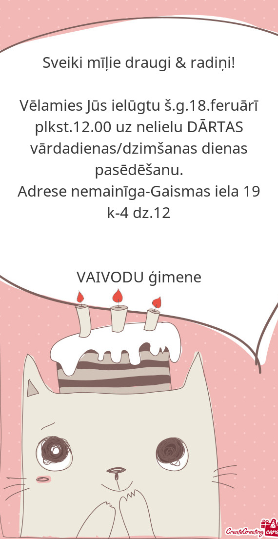 Vēlamies Jūs ielūgtu š.g.18.feruārī plkst.12.00 uz nelielu DĀRTAS vārdadienas/dzimšanas die