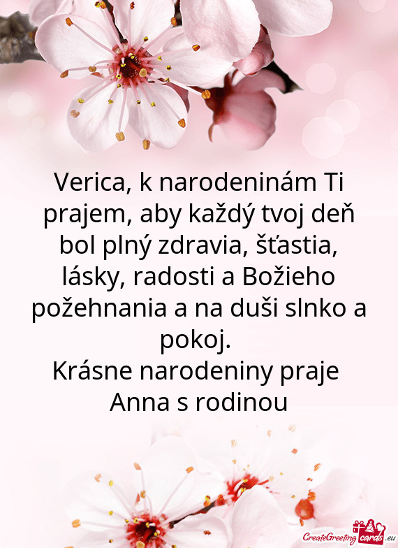 Verica, k narodeninám Ti prajem, aby každý tvoj deň bol plný zdravia, šťastia, lásky, radost