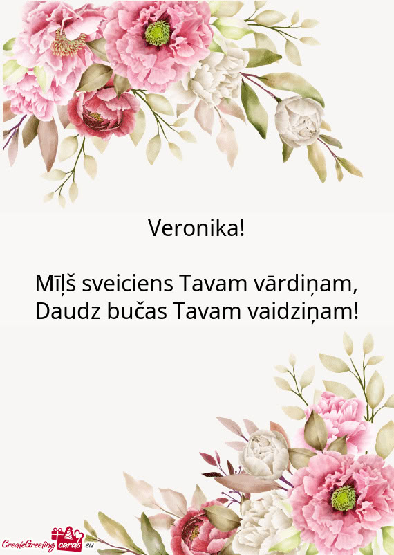 Veronika! Mīļš sveiciens Tavam vārdiņam