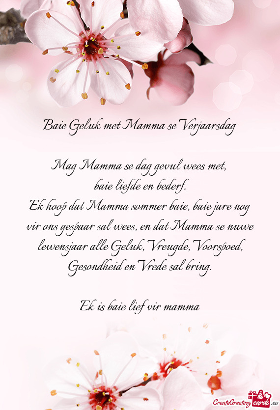 Vir ons gespaar sal wees, en dat Mamma se nuwe lewensjaar alle Geluk, Vreugde, Voorspoed, Gesondheid