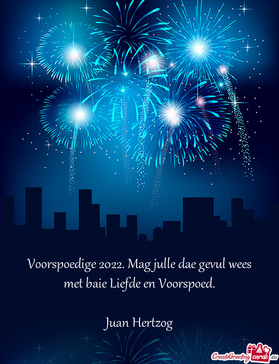 Voorspoedige 2022. Mag julle dae gevul wees met baie Liefde en Voorspoed