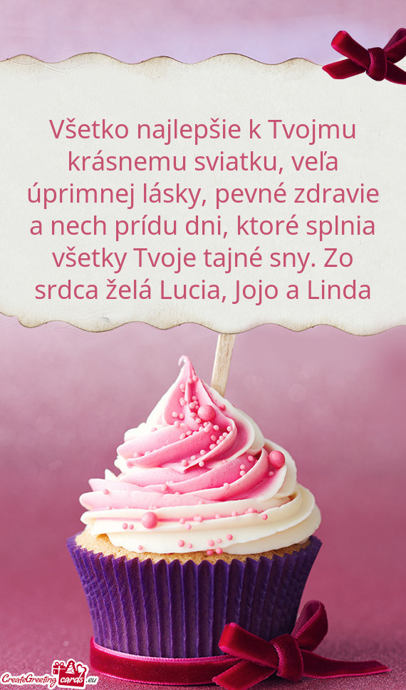 Všetko najlepšie k Tvojmu krásnemu sviatku, veľa úprimnej lásky, pevné zdravie a nech príd