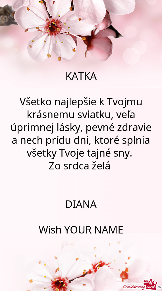 Všetko najlepšie k Tvojmu krásnemu sviatku, veľa úprimnej lásky, pevné zdravie a nech prídu