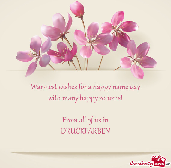 Warmest wishes for a happy name day
 with many happy returns!
 
 From all of us in
 DRUCKFARBEN