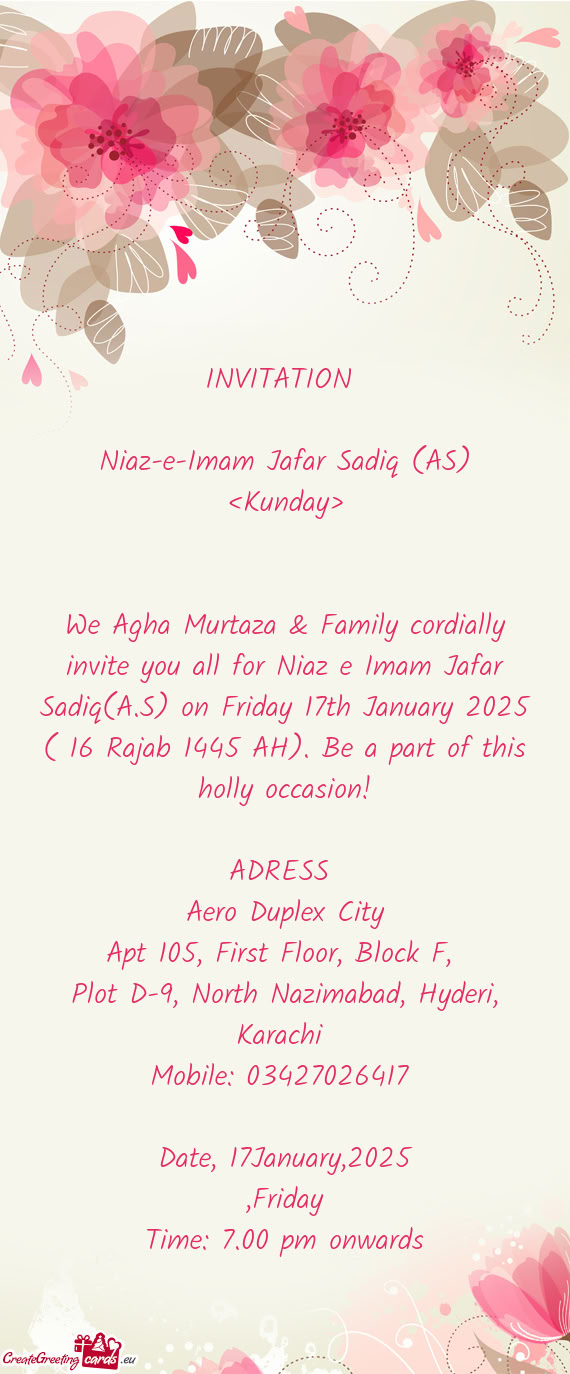 We Agha Murtaza & Family cordially invite you all for Niaz e Imam Jafar Sadiq(A.S) on Friday 17th Ja