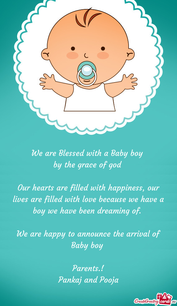 We are Blessed with a Baby boy 
 by the grace of god 
 
 Our hearts are filled with happiness