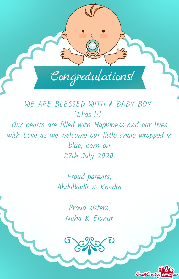 WE ARE BLESSED WITH A BABY BOY 
 "Elias"!!! 
 Our hearts are filled with Happiness and our lives wit