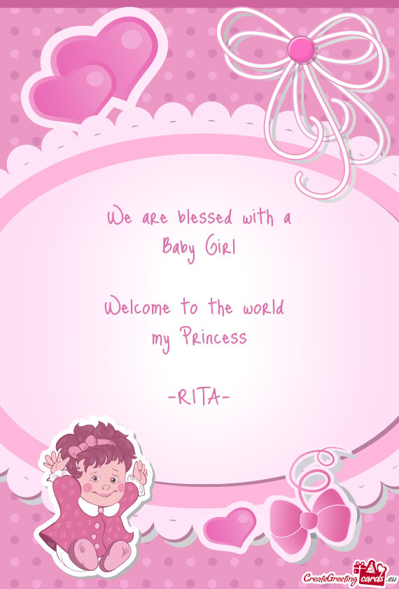 We are blessed with a Baby Girl Welcome to the world my Princess -RITA