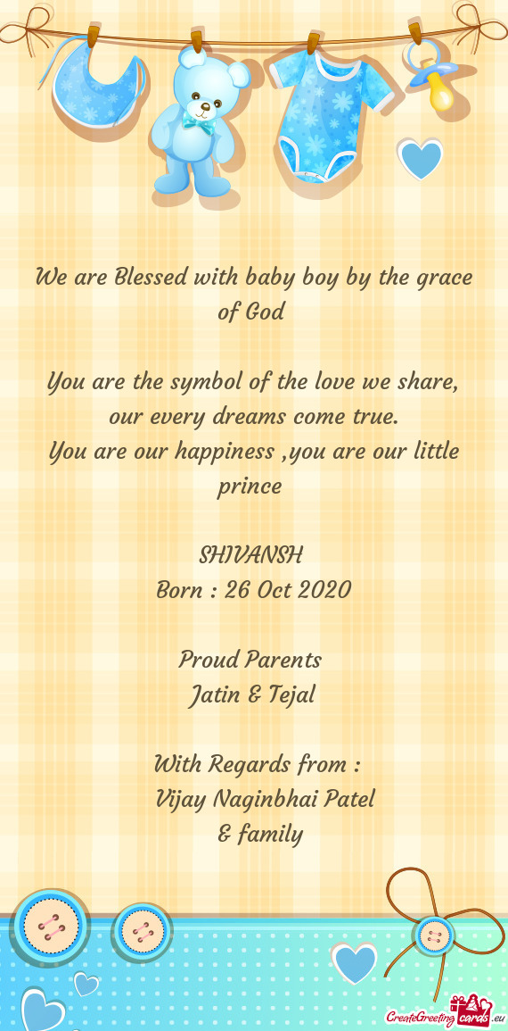 We are Blessed with baby boy by the grace of God 
 
 You are the symbol of the love we share