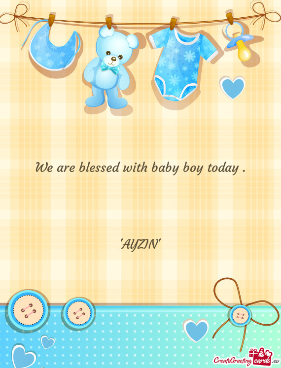 We are blessed with baby boy today