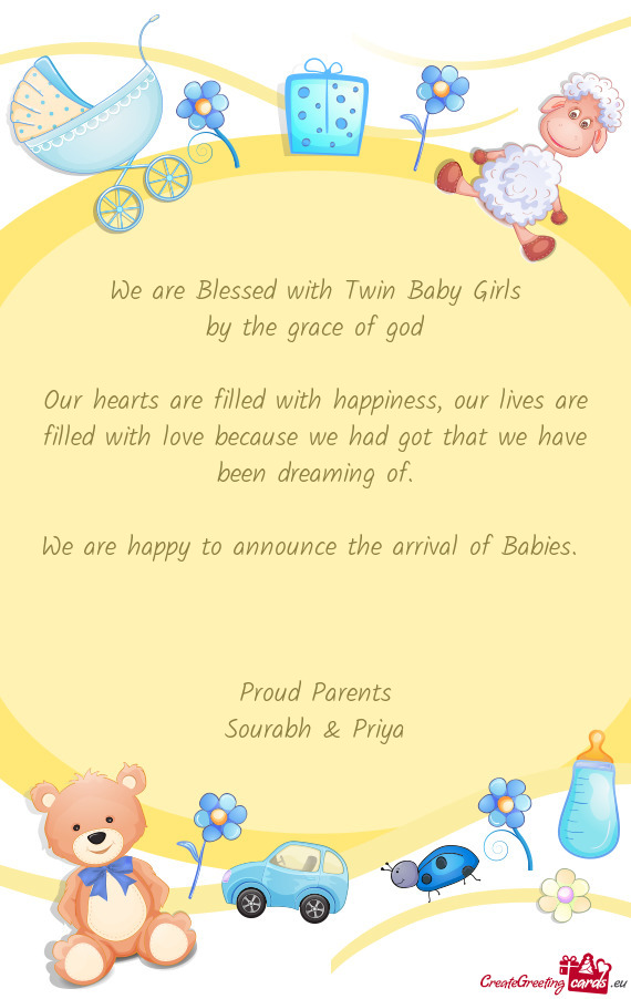 We are Blessed with Twin Baby Girls
 by the grace of god
 
 Our hearts are filled with happiness