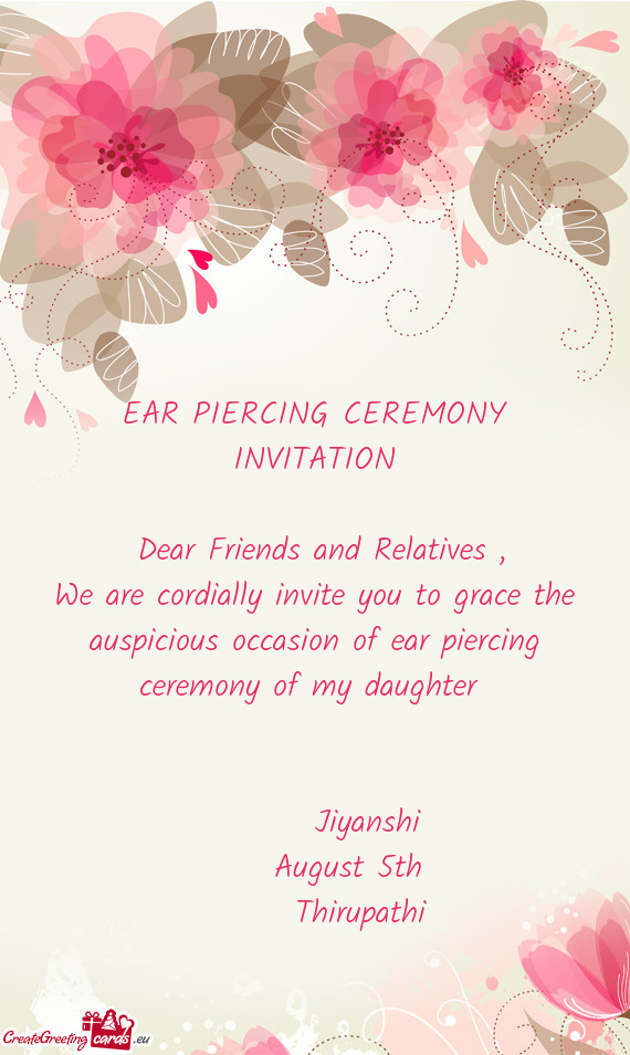 We are cordially invite you to grace the auspicious occasion of ear piercing ceremony of my daughter