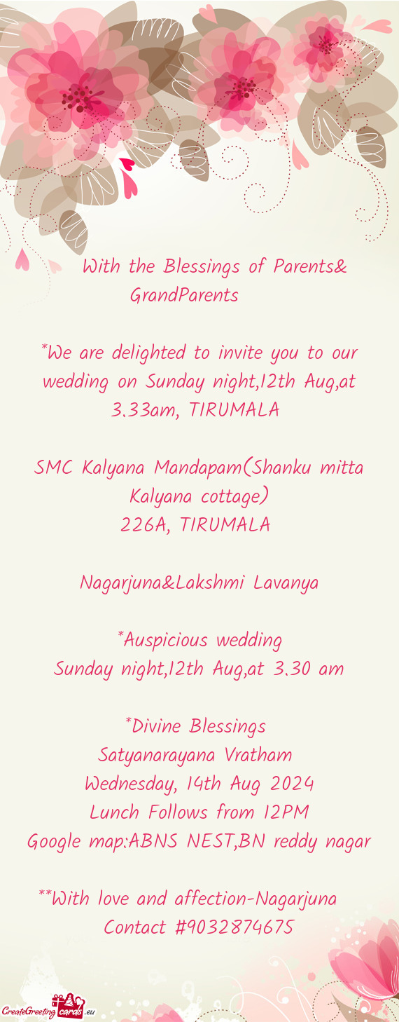 We are delighted to invite you to our wedding on Sunday night,12th Aug,at 3.33am, TIRUMALA