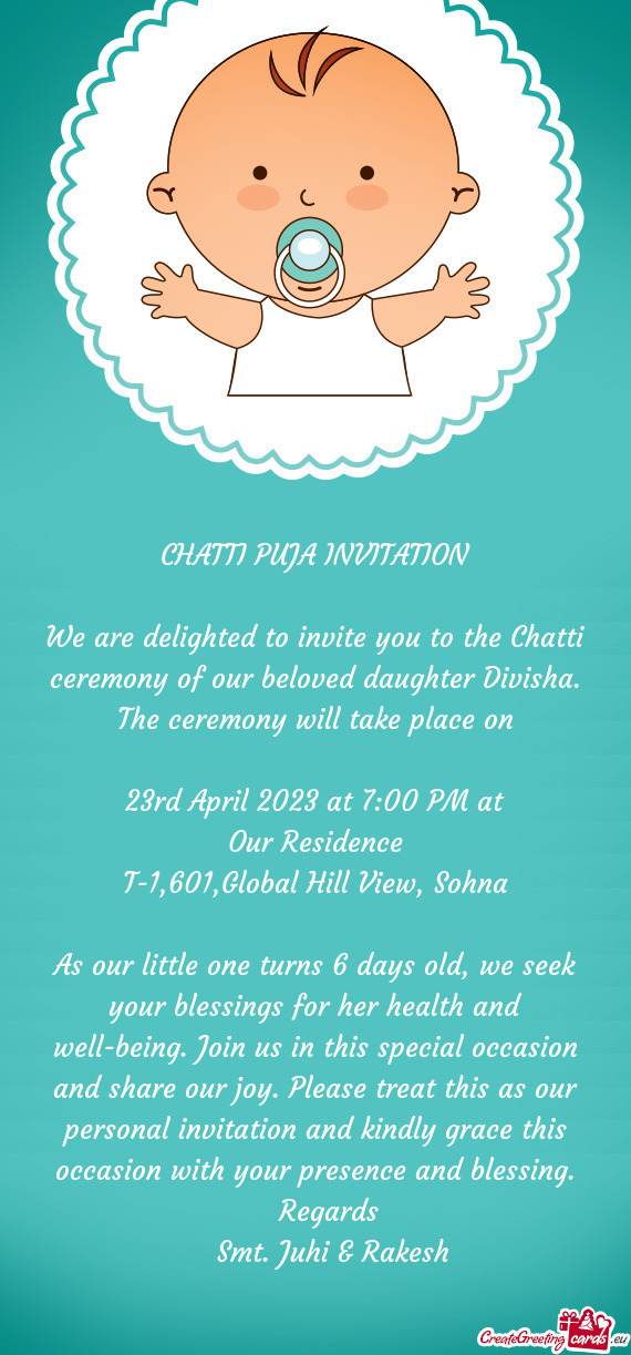 We are delighted to invite you to the Chatti ceremony of our beloved daughter Divisha. The ceremony