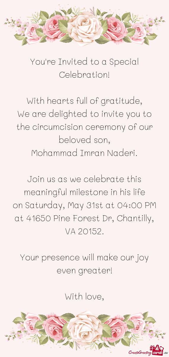 We are delighted to invite you to the circumcision ceremony of our beloved son