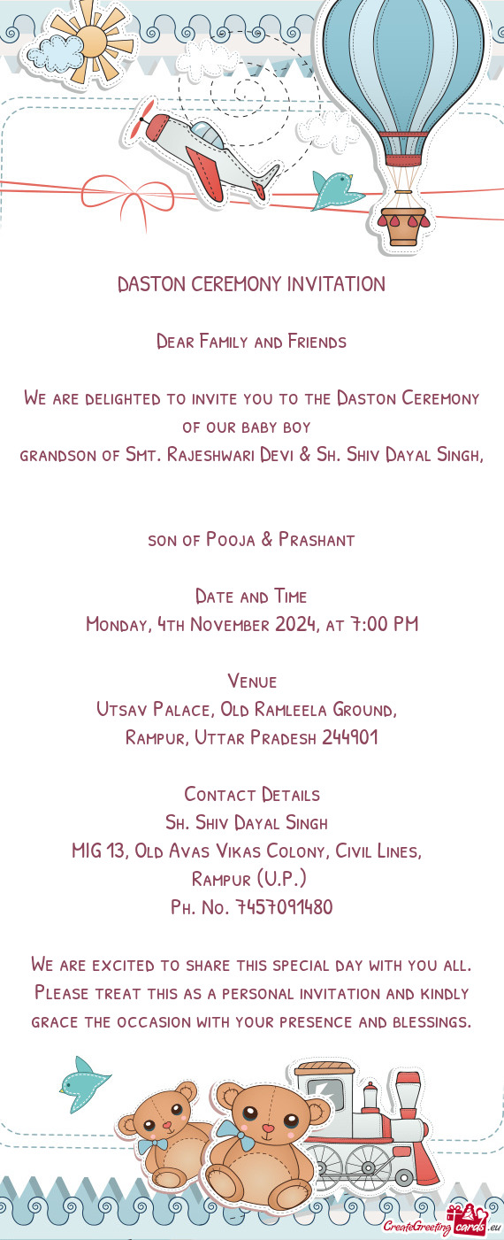 We are delighted to invite you to the Daston Ceremony of our baby boy