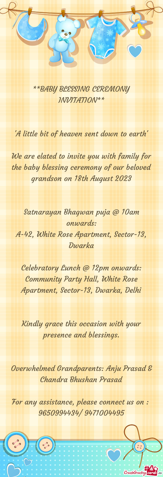 We are elated to invite you with family for the baby blessing ceremony of our beloved grandson on 18