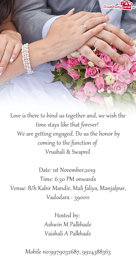 We are getting engaged. Do us the honor by coming to the function of