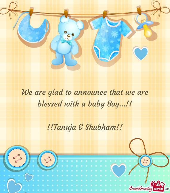 We are glad to announce that we are blessed with a baby