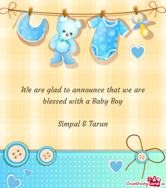 We are glad to announce that we are blessed with a Baby Boy
 
 Simpal & Tarun