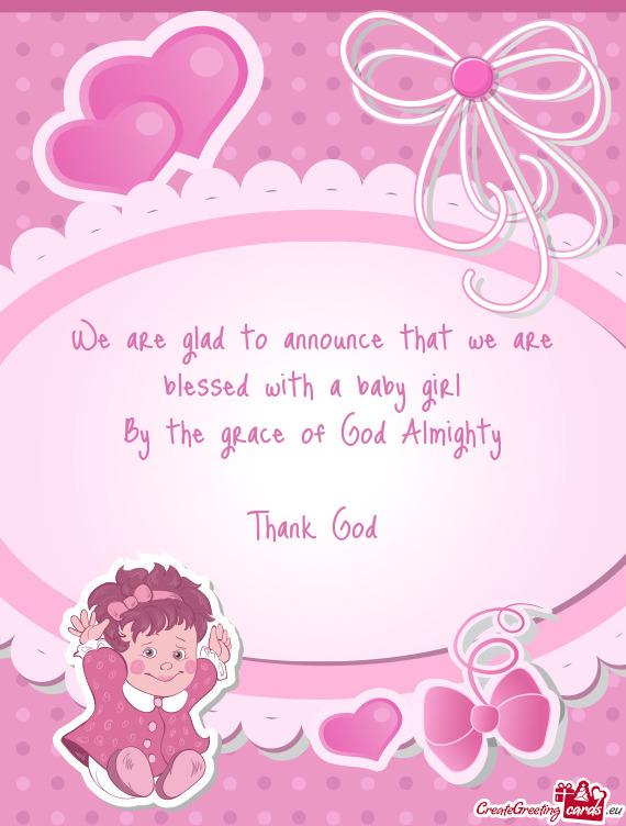 We are glad to announce that we are blessed with a baby girl
 By the grace of God Almighty
 
 Thank