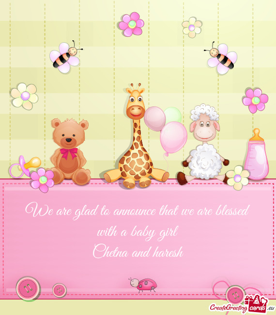 We are glad to announce that we are blessed with a baby girl
 Chetna and haresh