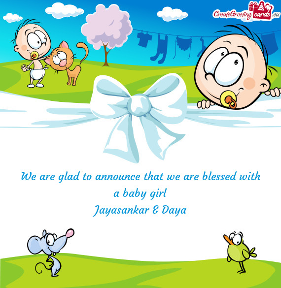 We are glad to announce that we are blessed with a baby girl
 Jayasankar & Daya