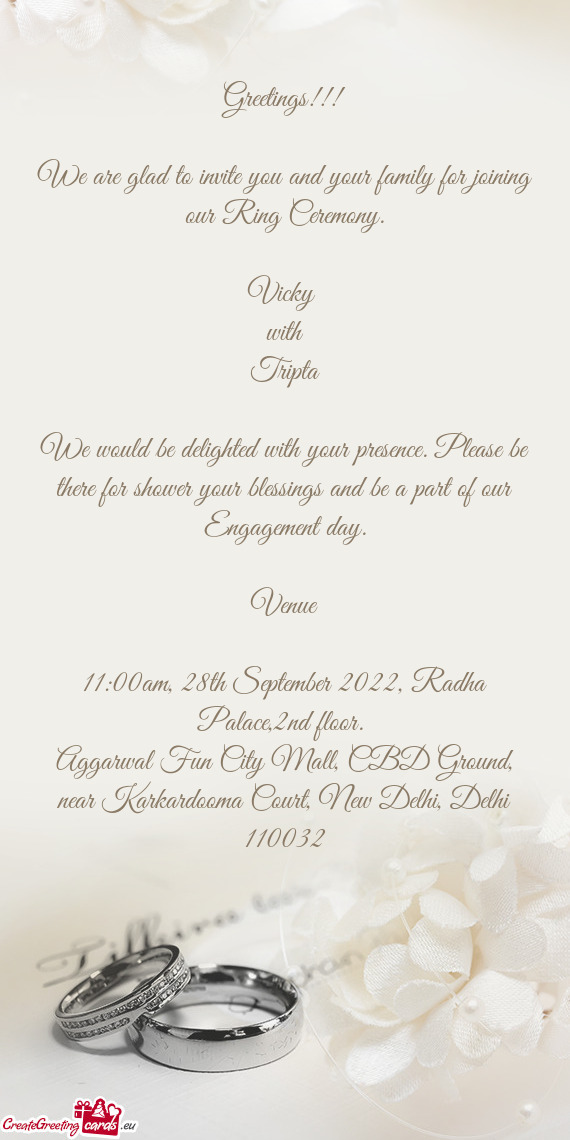 We are glad to invite you and your family for joining our Ring Ceremony