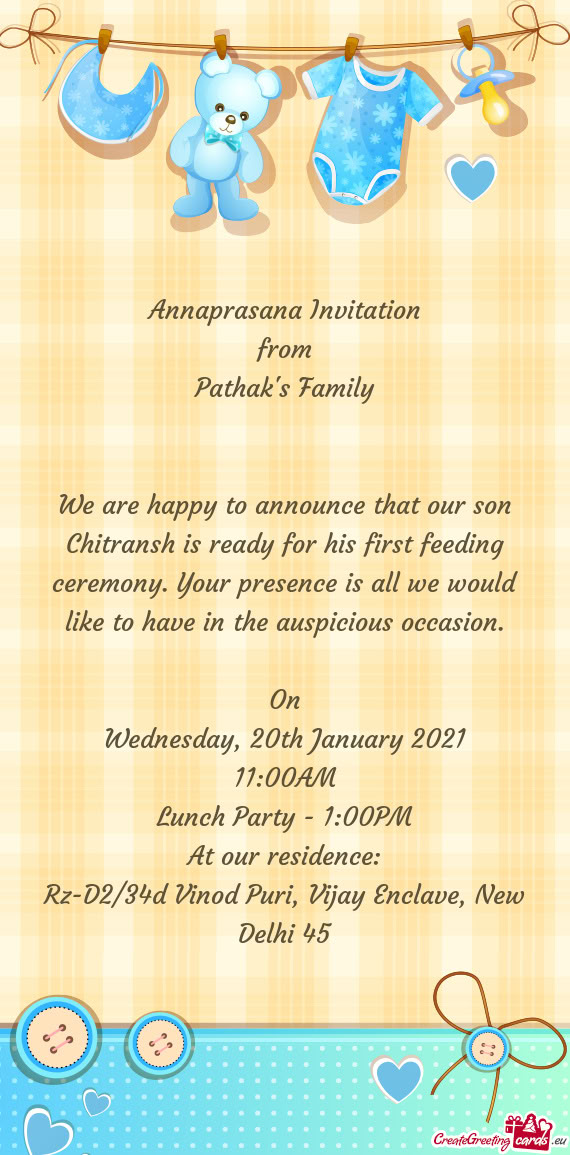 We are happy to announce that our son Chitransh is ready for his first feeding ceremony. Your presen