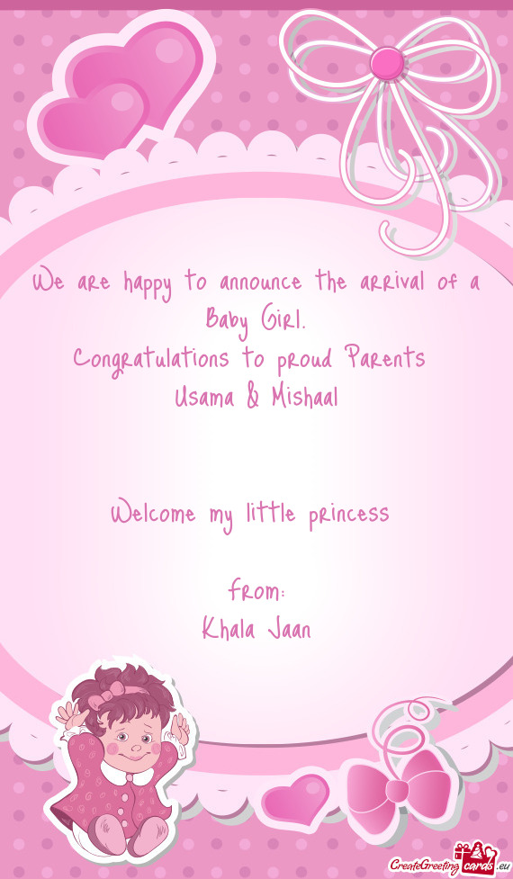 We are happy to announce the arrival of a Baby Girl