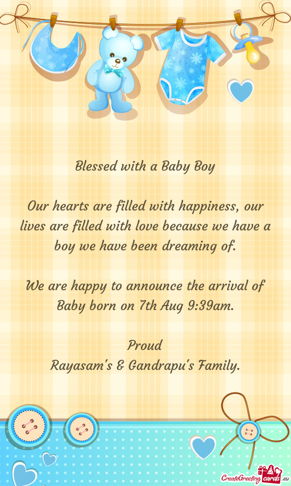 We are happy to announce the arrival of Baby born on 7th Aug 9:39am