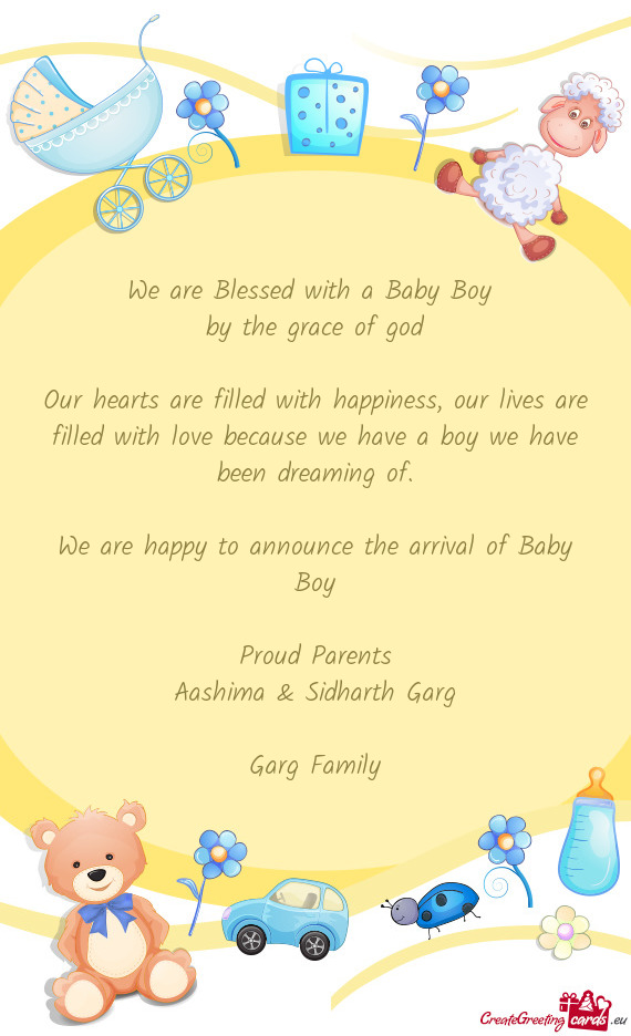 We are happy to announce the arrival of Baby Boy
 
 Proud Parents
 Aashima & Sidharth Garg
 
 Ga