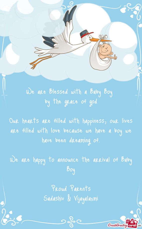 We are happy to announce the arrival of Baby Boy
 
 Proud Parents
 Sadashiv & Vijayalaxmi