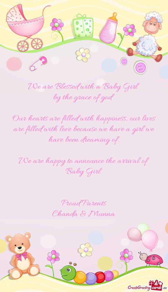 We are happy to announce the arrival of Baby Girl
 
 
 Proud Parents
 Chanda & Munna