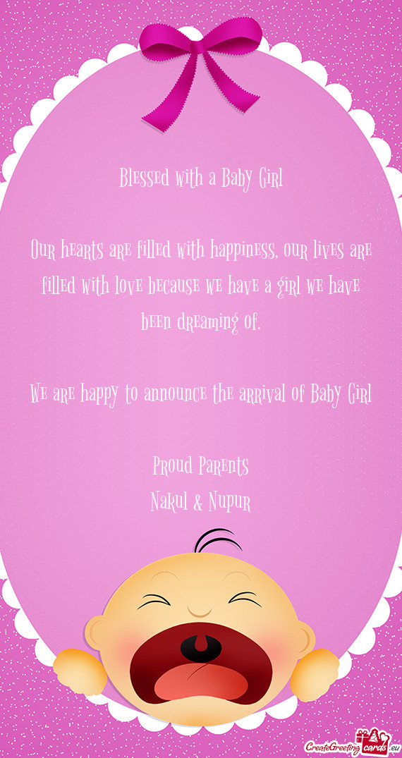 We are happy to announce the arrival of Baby Girl
 
 Proud Parents
 Nakul & Nupur