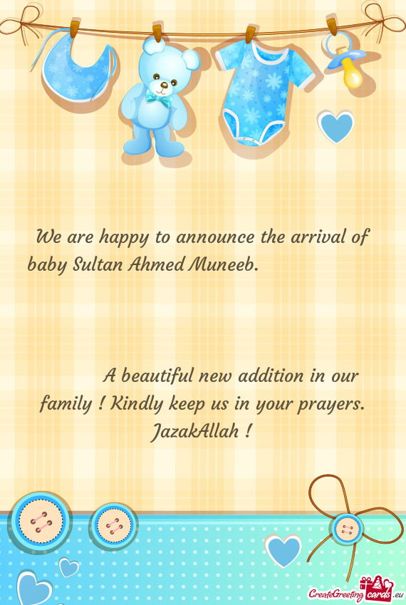 We are happy to announce the arrival of baby Sultan Ahmed Muneeb