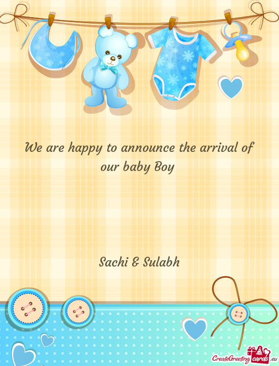 We are happy to announce the arrival of our baby Boy 
 
 
 
 
 Sachi & Sulabh