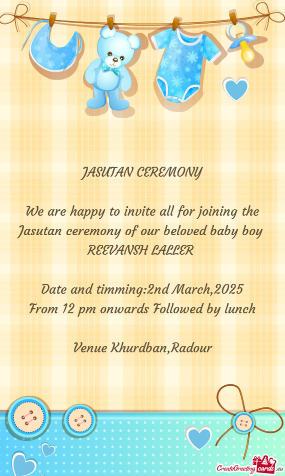 We are happy to invite all for joining the Jasutan ceremony of our beloved baby boy