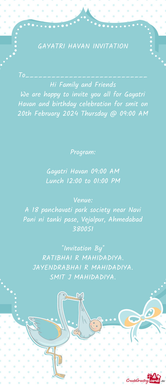 We are happy to invite you all for Gayatri Havan and birthday celebration for smit on 20th February